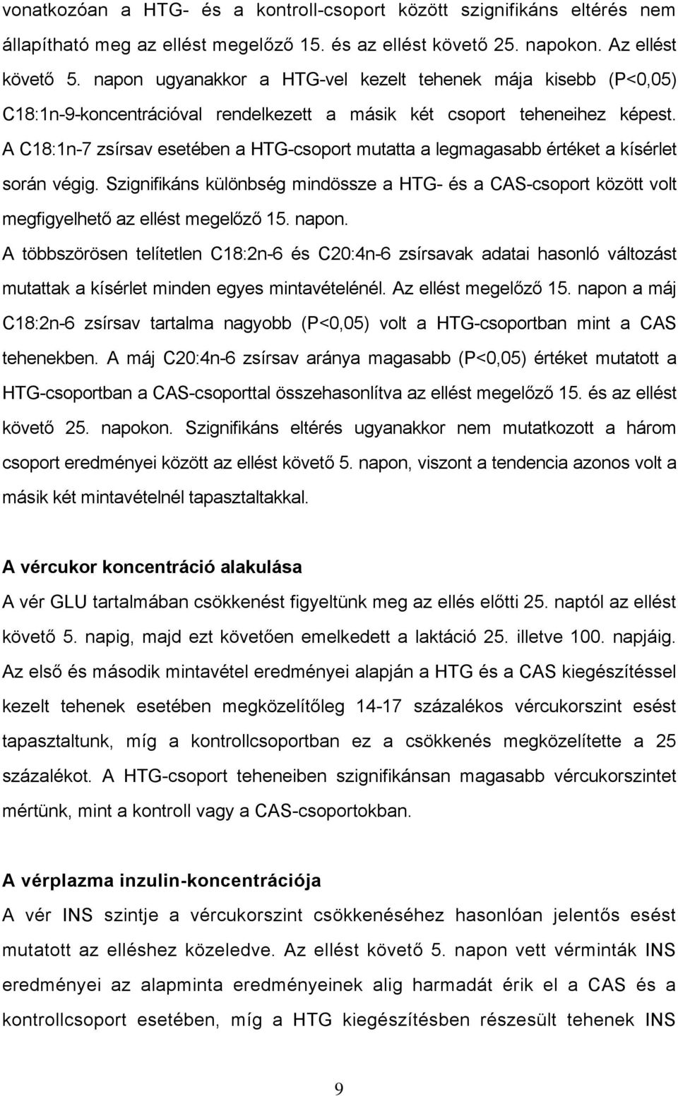 A C18:1n-7 zsírsav esetében a HTG-csoport mutatta a legmagasabb értéket a kísérlet során végig.