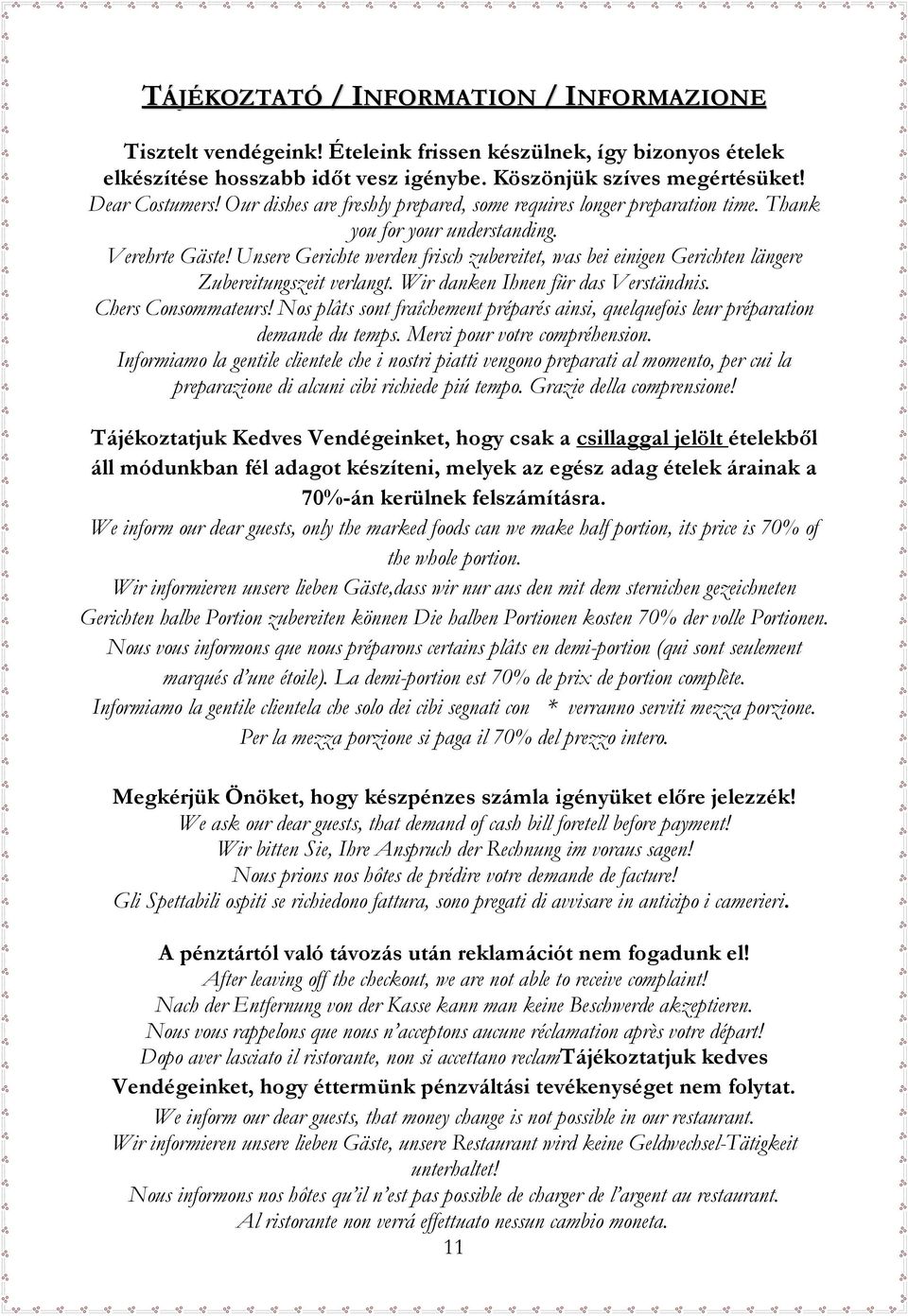 Unsere Gerichte werden frisch zubereitet, was bei einigen Gerichten längere Zubereitungszeit verlangt. Wir danken Ihnen für das Verständnis. Chers Consommateurs!