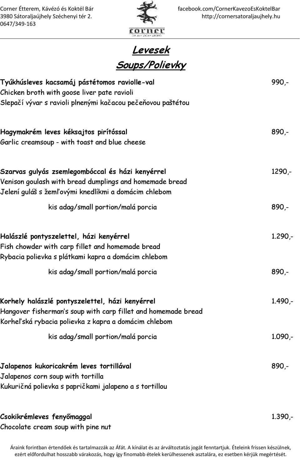 žemľovými knedlíkmi a domácim chlebom kis adag/small portion/malá porcia 890,- Halászlé pontyszelettel, házi kenyérrel 1.