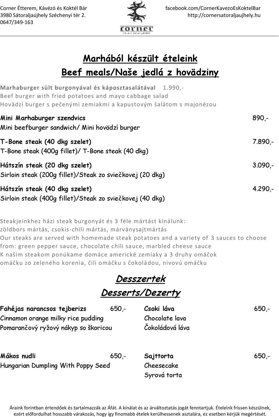 hovädzí burger T-Bone steak (40 dkg szelet) 7.890,- T-Bone steak (400g fillet)/ T-Bone steak (40 dkg) Hátszín steak (20 dkg szelet) 3.