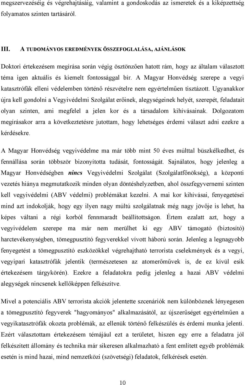 A Magyar Honvédség szerepe a vegyi katasztrófák elleni védelemben történő részvételre nem egyértelműen tisztázott.