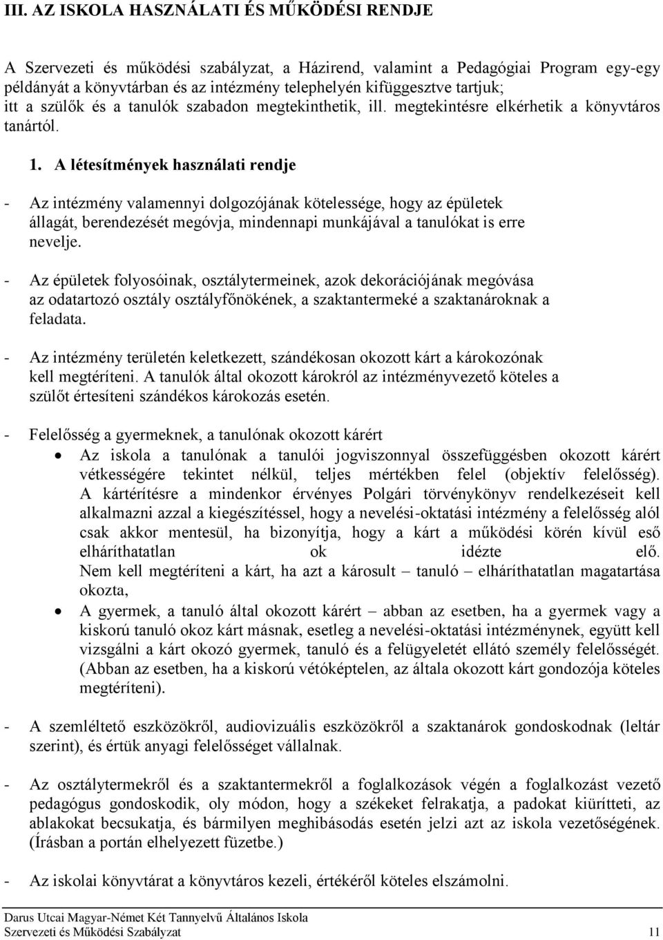 A létesítmények használati rendje - Az intézmény valamennyi dolgozójának kötelessége, hogy az épületek állagát, berendezését megóvja, mindennapi munkájával a tanulókat is erre nevelje.