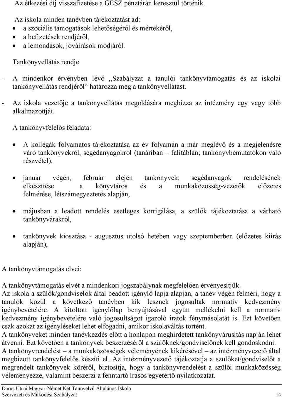 Tankönyvellátás rendje - A mindenkor érvényben lévő Szabályzat a tanulói tankönyvtámogatás és az iskolai tankönyvellátás rendjéről határozza meg a tankönyvellátást.