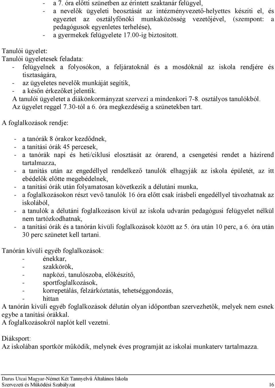 pedagógusok egyenletes terhelése), - a gyermekek felügyelete 17.00-ig biztosított.