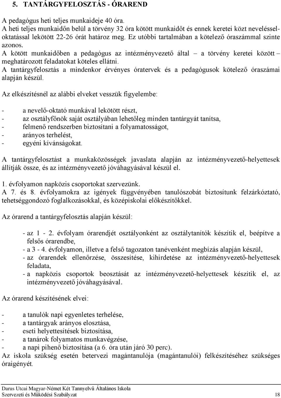 A kötött munkaidőben a pedagógus az intézményvezető által a törvény keretei között meghatározott feladatokat köteles ellátni.