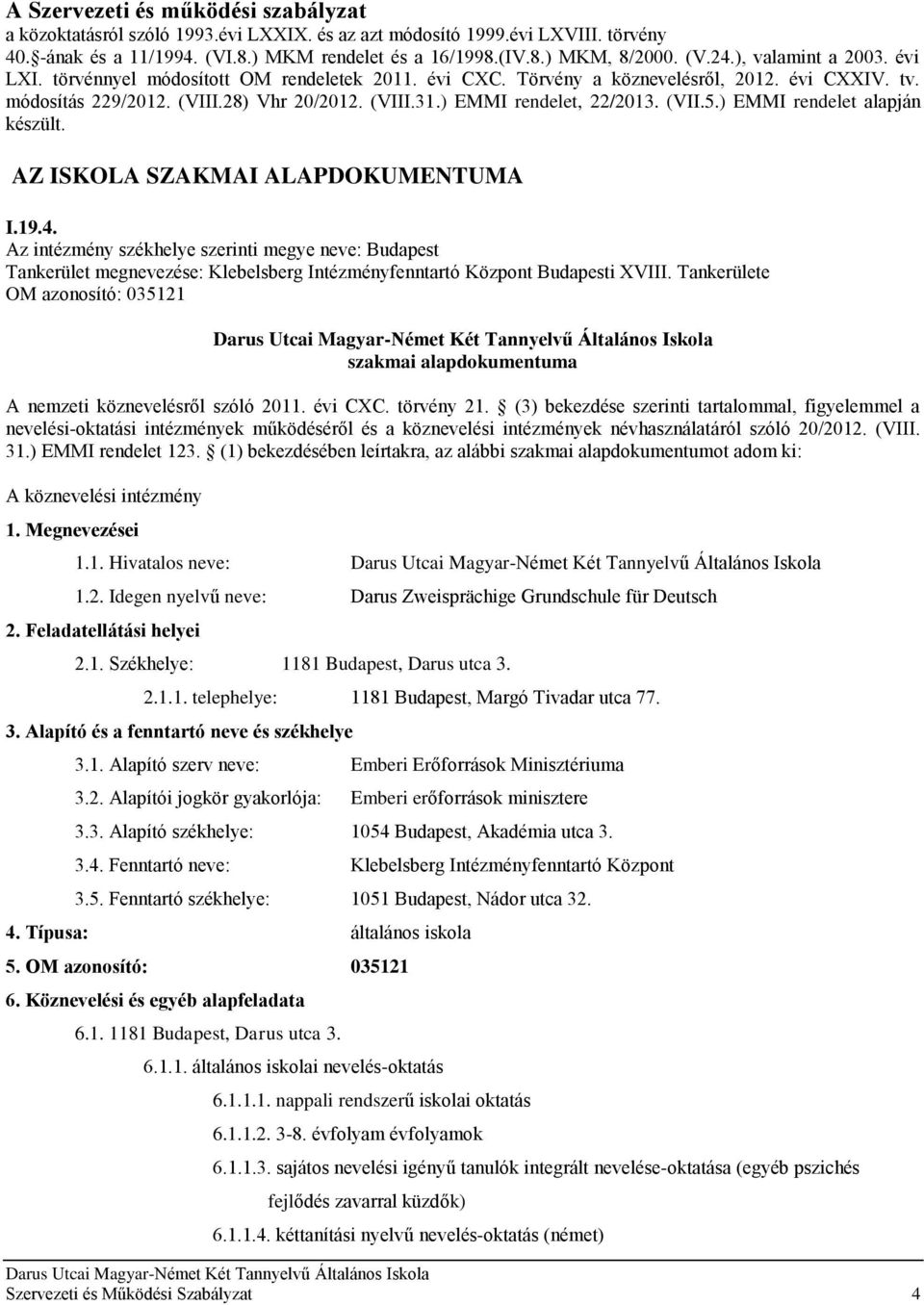 ) EMMI rendelet, 22/2013. (VII.5.) EMMI rendelet alapján készült. AZ ISKOLA SZAKMAI ALAPDOKUMENTUMA I.19.4.