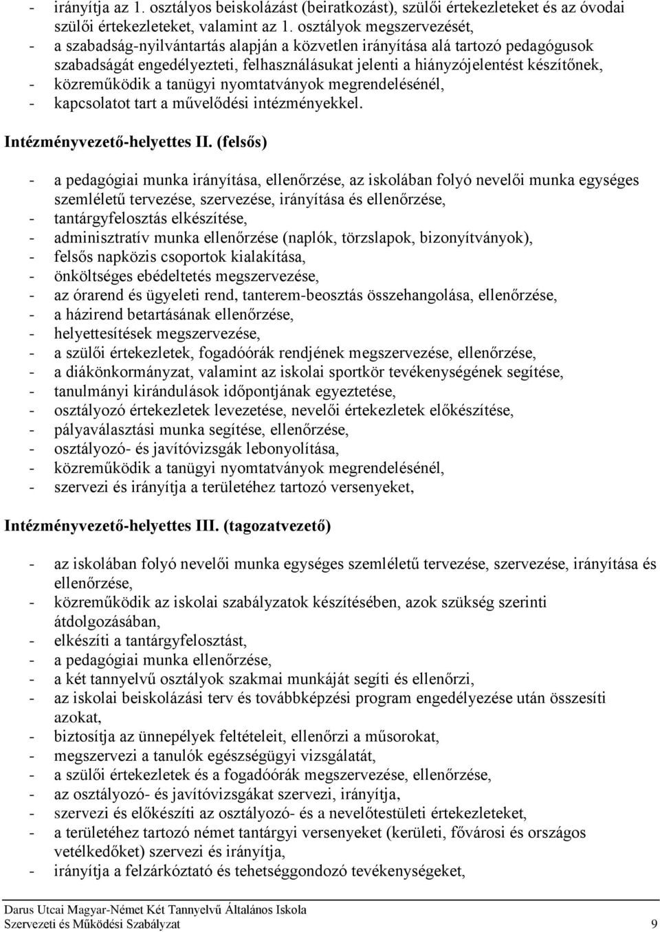 közreműködik a tanügyi nyomtatványok megrendelésénél, - kapcsolatot tart a művelődési intézményekkel. Intézményvezető-helyettes II.