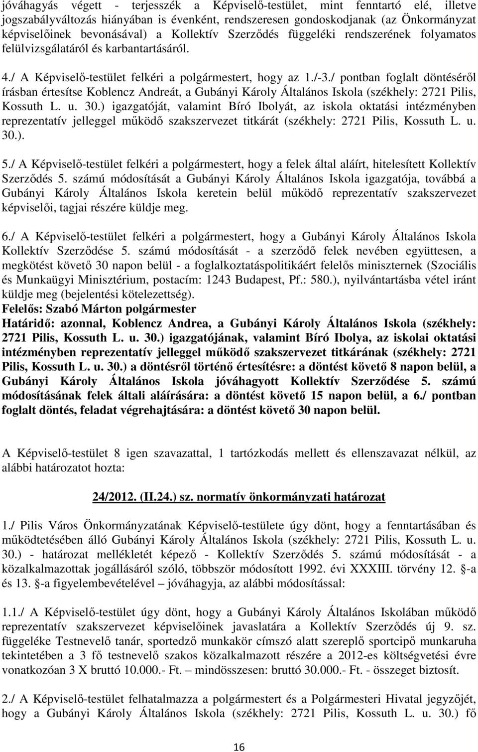/ pontban foglalt döntésérıl írásban értesítse Koblencz Andreát, a Gubányi Károly Általános Iskola (székhely: 2721 Pilis, Kossuth L. u. 30.