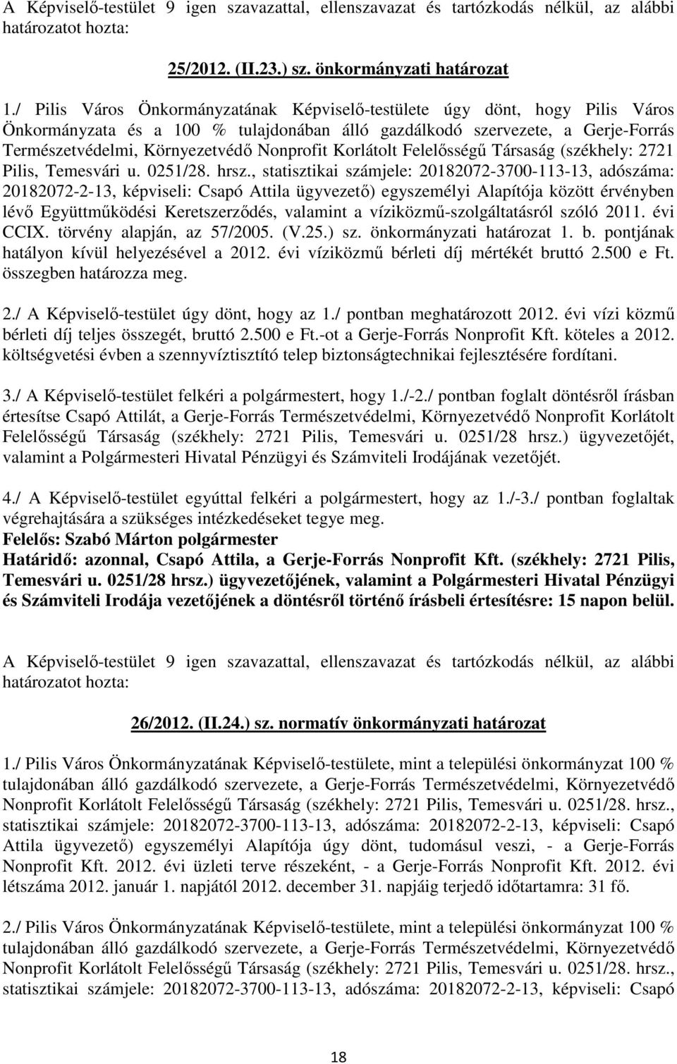 Nonprofit Korlátolt Felelısségő Társaság (székhely: 2721 Pilis, Temesvári u. 0251/28. hrsz.