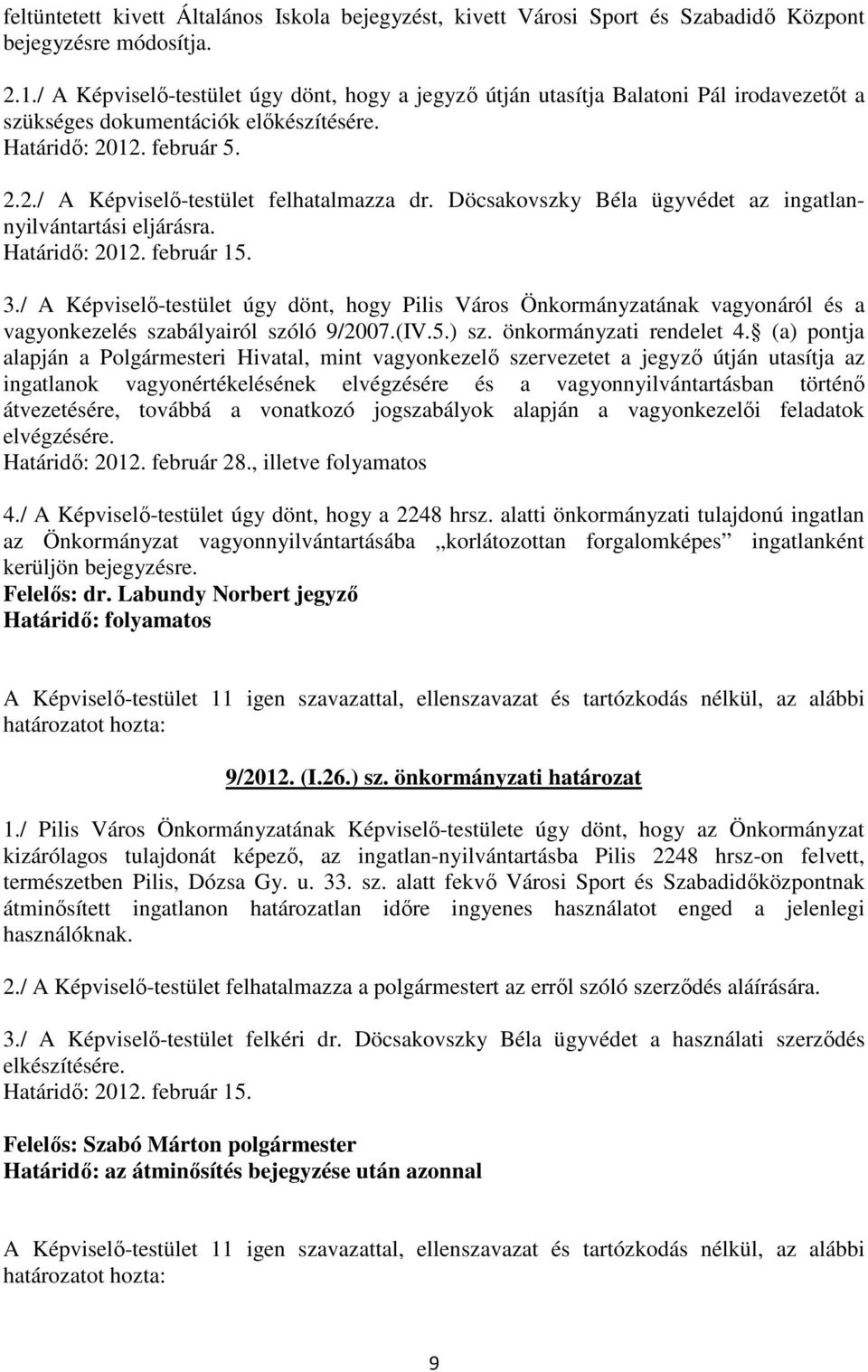 Döcsakovszky Béla ügyvédet az ingatlannyilvántartási eljárásra. Határidı: 2012. február 15. 3.