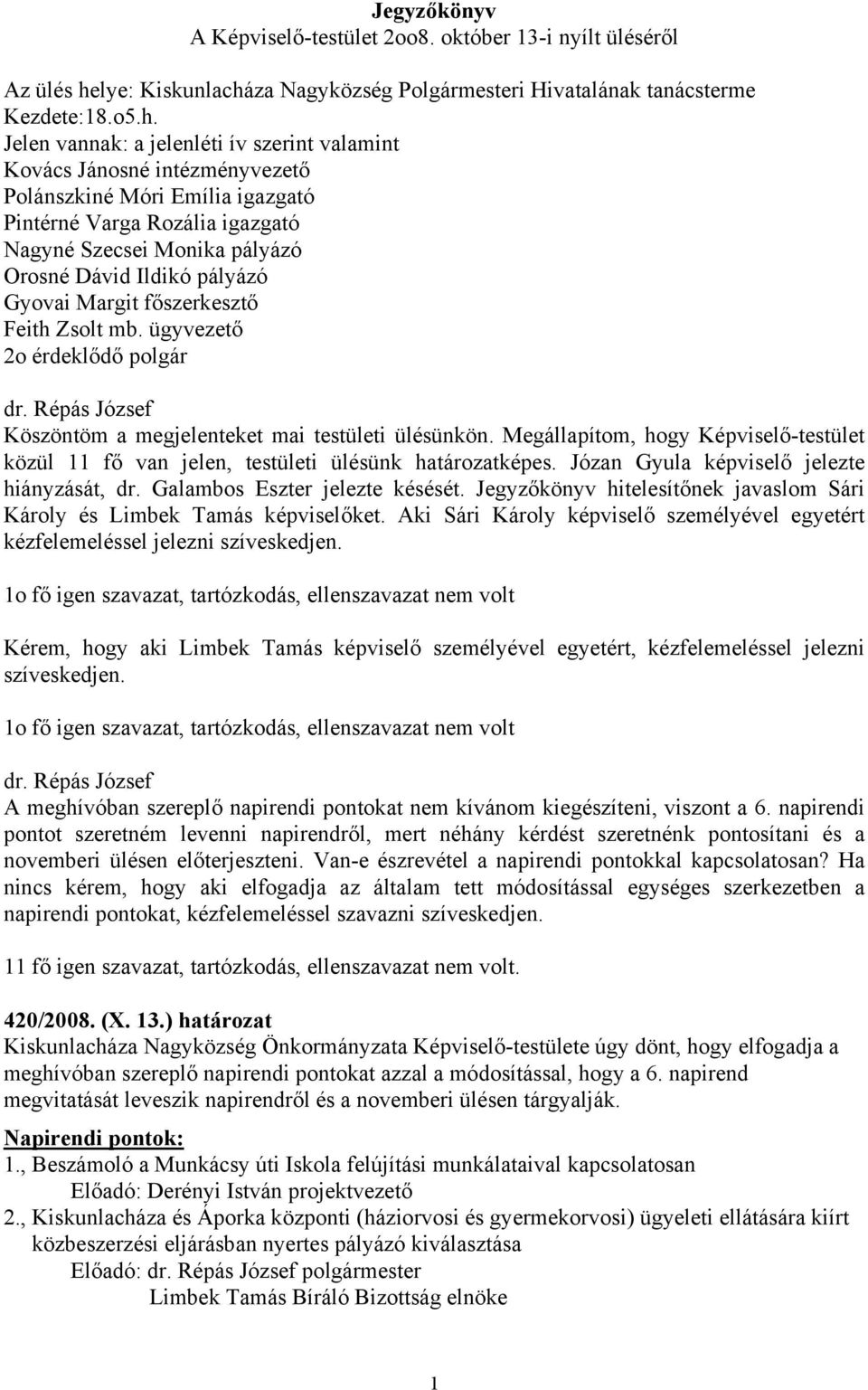 za Nagyközség Polgármesteri Hivatalának tanácsterme Kezdete:18.o5.h.