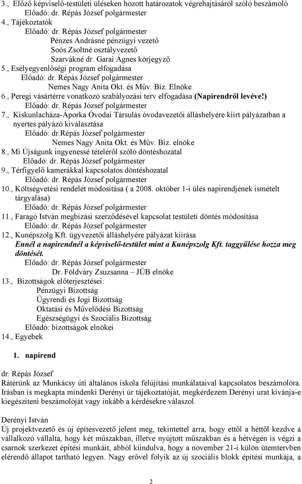 , Esélyegyenlőségi program elfogadása Előadó: polgármester Nemes Nagy Anita Okt. és Műv. Biz. Elnöke 6., Peregi vásártérre vonatkozó szabályozási terv elfogadása (Napirendről levéve!