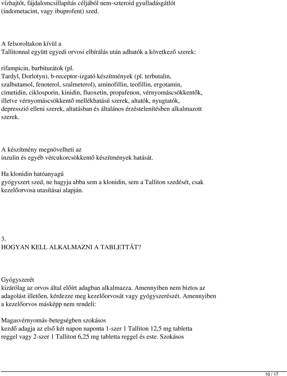 terbutalin, szalbutamol, fenoterol, szalmeterol), aminofillin, teofillin, ergotamin, cimetidin, ciklosporin, kinidin, fluoxetin, propafenon, vérnyomáscsökkentők, illetve vérnyomáscsökkentő