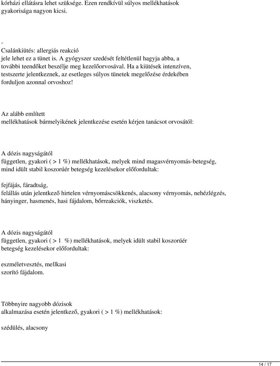 Ha a kiütések intenzíven, testszerte jelentkeznek, az esetleges súlyos tünetek megelőzése érdekében forduljon azonnal orvoshoz!