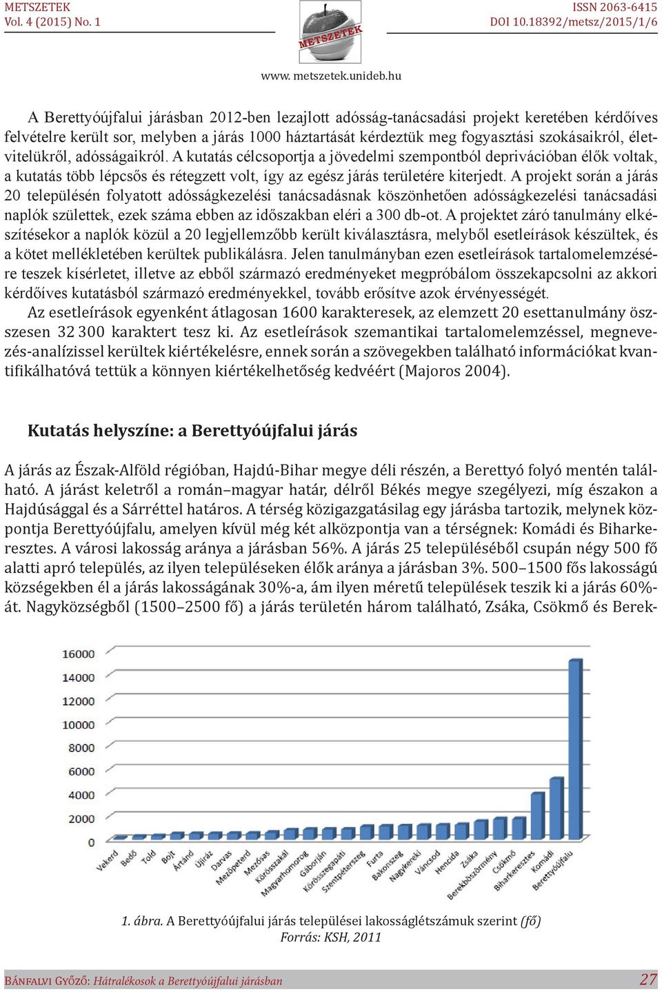 A projekt során a járás 20 településén folyatott adósságkezelési tanácsadásnak köszönhetően adósságkezelési tanácsadási naplók születtek, ezek száma ebben az időszakban eléri a 300 db-ot.