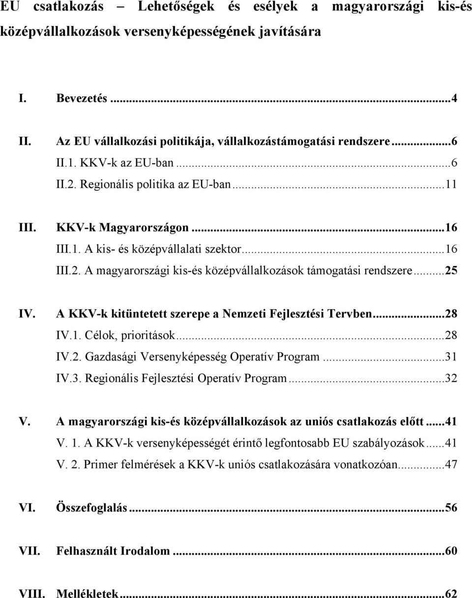 ..25 IV. A KKV-k kitüntetett szerepe a Nemzeti Fejlesztési Tervben...28 IV.1. Célok, prioritások...28 IV.2. Gazdasági Versenyképesség Operatív Program...31 IV.3. Regionális Fejlesztési Operatív Program.