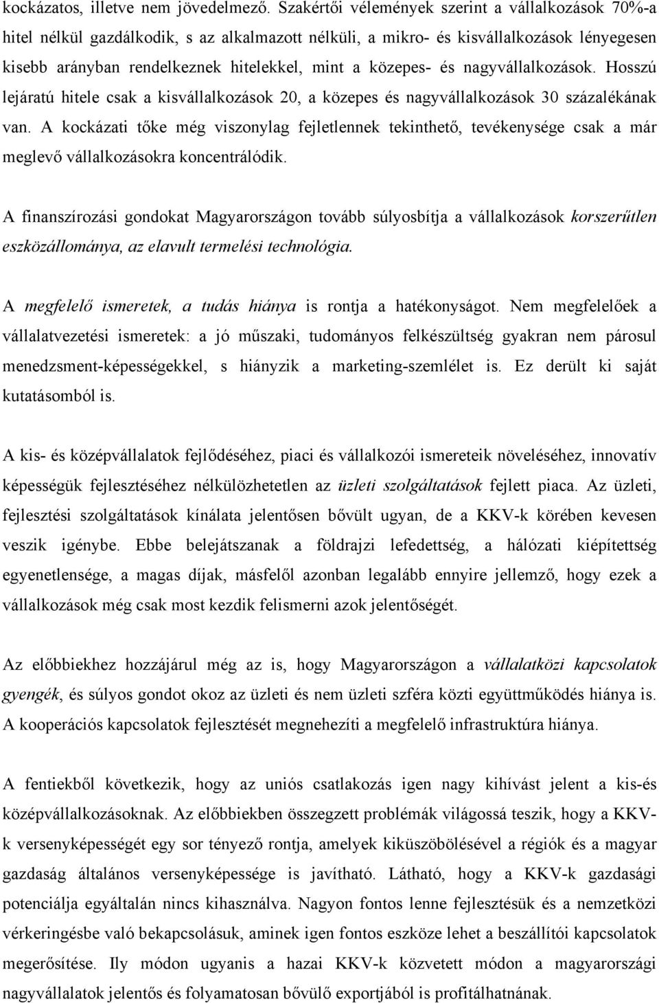 és nagyvállalkozások. Hosszú lejáratú hitele csak a kisvállalkozások 20, a közepes és nagyvállalkozások 30 százalékának van.