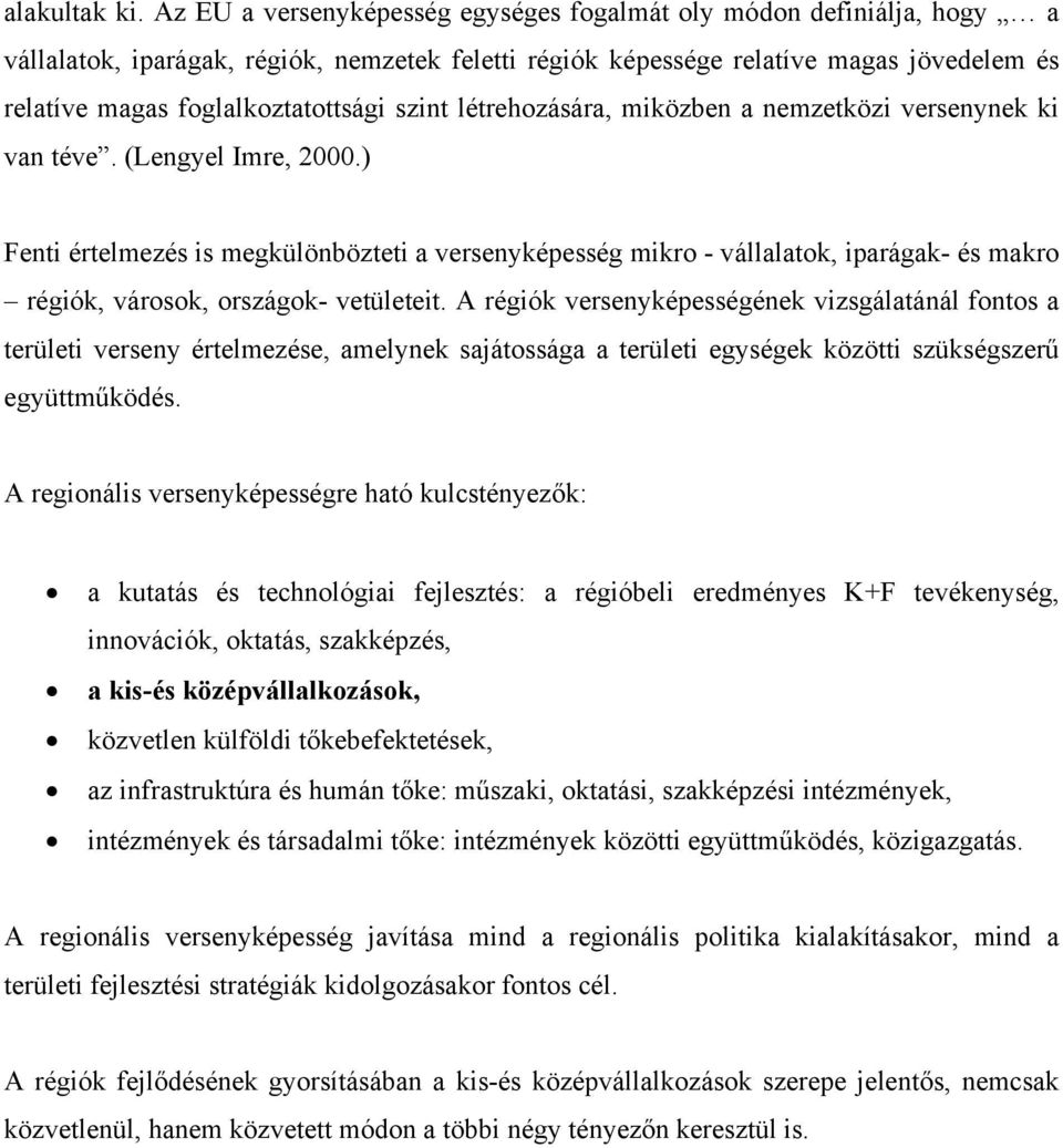 szint létrehozására, miközben a nemzetközi versenynek ki van téve. (Lengyel Imre, 2000.