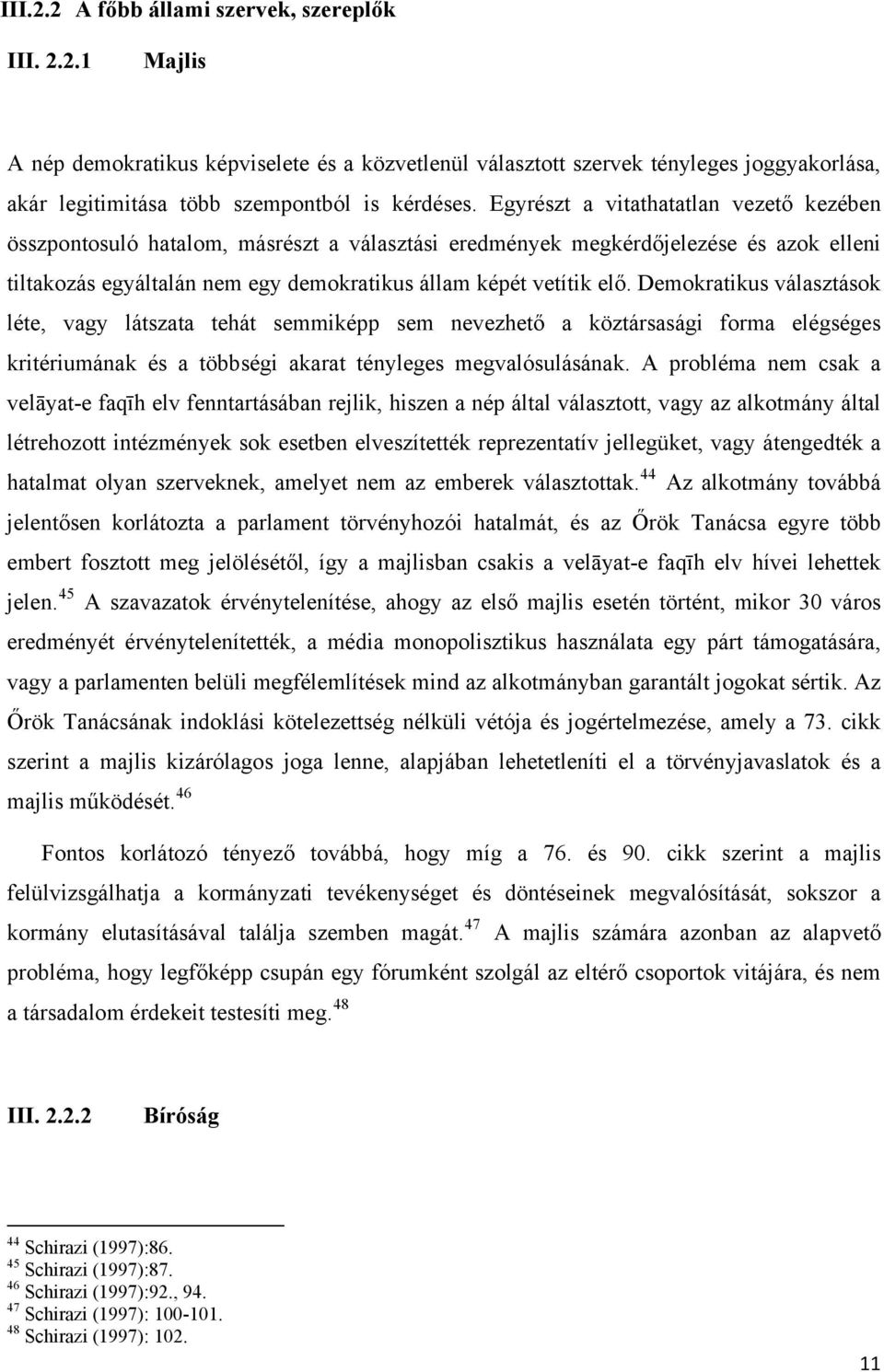 Demokratikus választások léte, vagy látszata tehát semmiképp sem nevezhető a köztársasági forma elégséges kritériumának és a többségi akarat tényleges megvalósulásának.