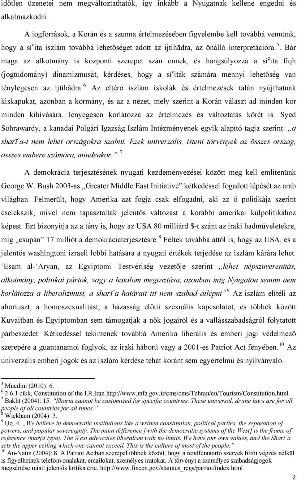 Bár maga az alkotmány is központi szerepet szán ennek, és hangsúlyozza a sí c ita fiqh (jogtudomány) dinamizmusát, kérdéses, hogy a sí c iták számára mennyi lehetőség van ténylegesen az ijtihādra.