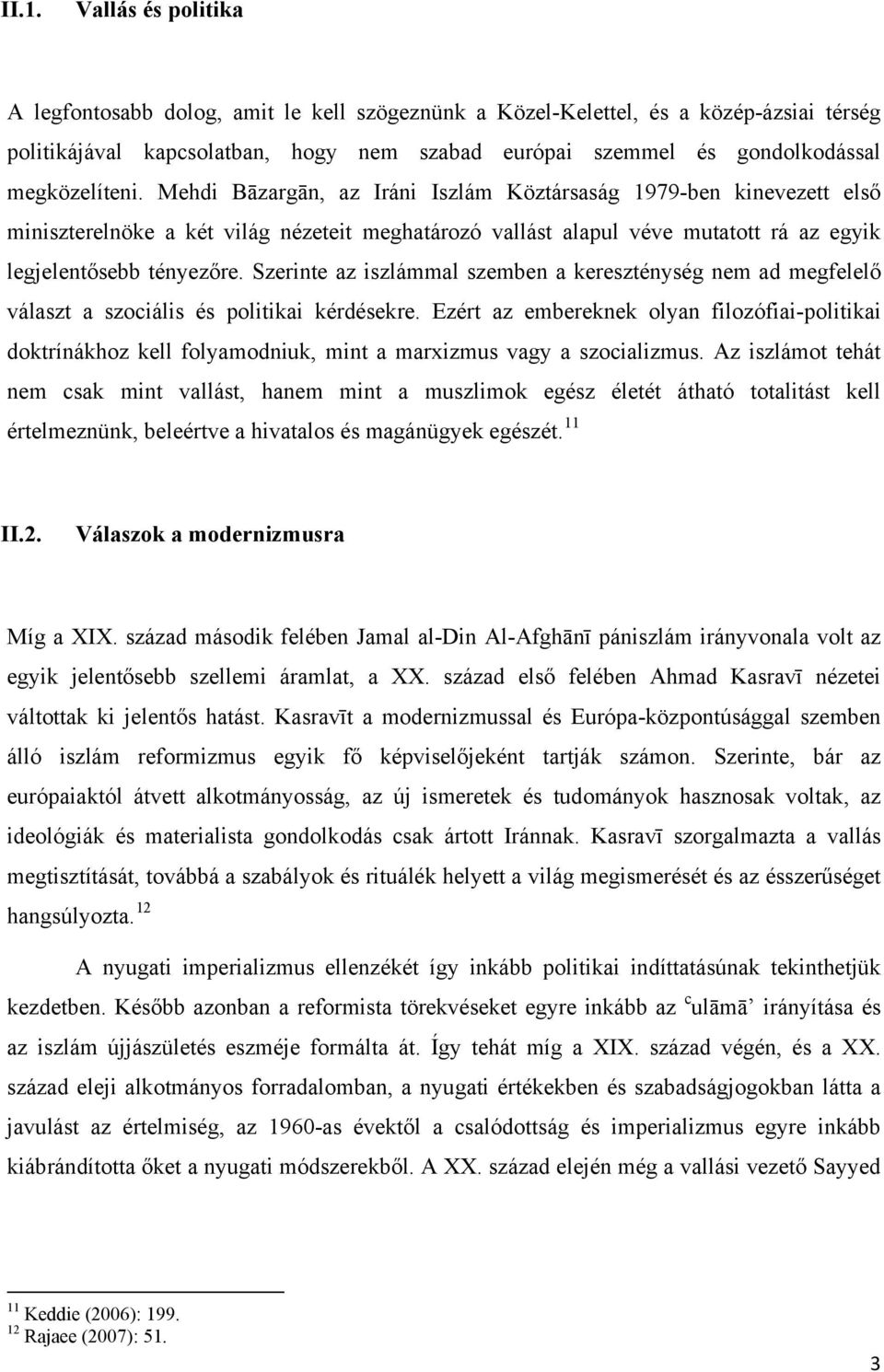 Szerinte az iszlámmal szemben a kereszténység nem ad megfelelő választ a szociális és politikai kérdésekre.