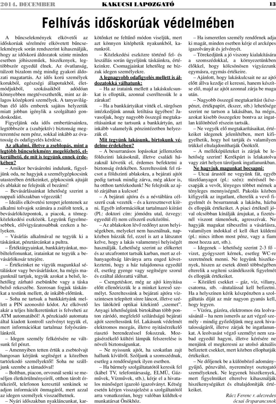 Az idôs korú személyek korukból, egészségi állapotukból, életmódjukból, szokásaikból adódóan könnyebben megtéveszthetôk, mint az átlagos középkorú személyek.