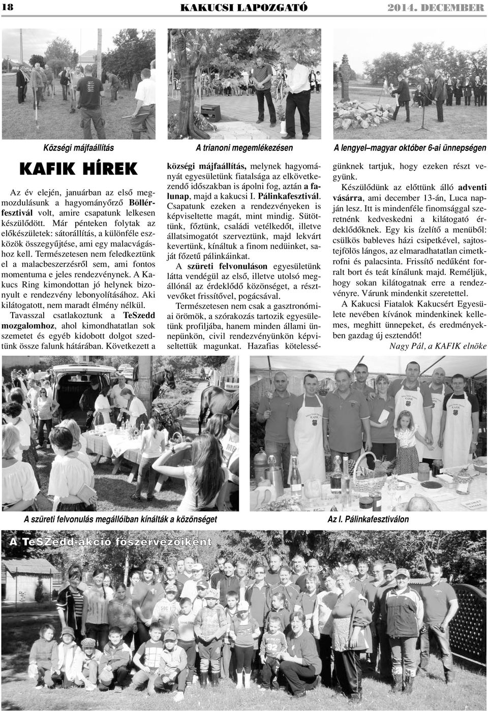 csapatunk lelkesen készülôdött. Már pénteken folytak az elôkészületek: sátorállítás, a különféle eszközök összegyûjtése, ami egy malacvágáshoz kell.
