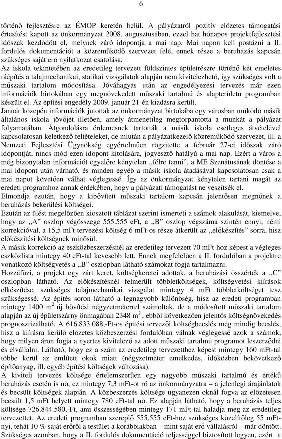 fordulós dokumentációt a közremőködı szervezet felé, ennek része a beruházás kapcsán szükséges saját erı nyilatkozat csatolása.