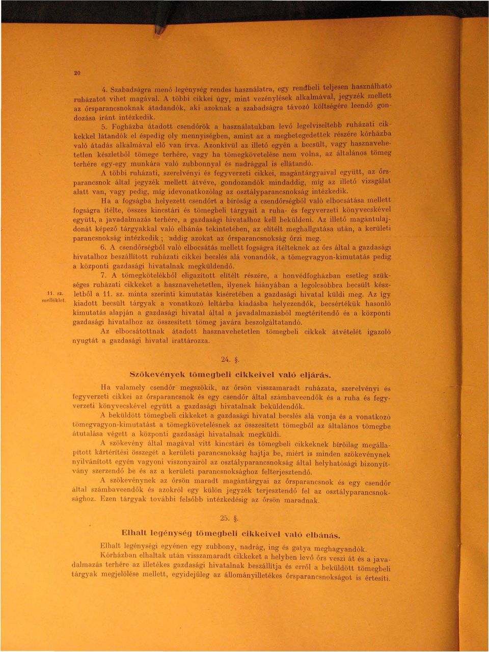 Fogházba átadott csen dőrök a használatukban levő legelviseltebb ruházati cikkekkel látandók el éspedig oly mennyiségben, runint az a megbetegedettek részére kórházba való átadás alkalmával elő van