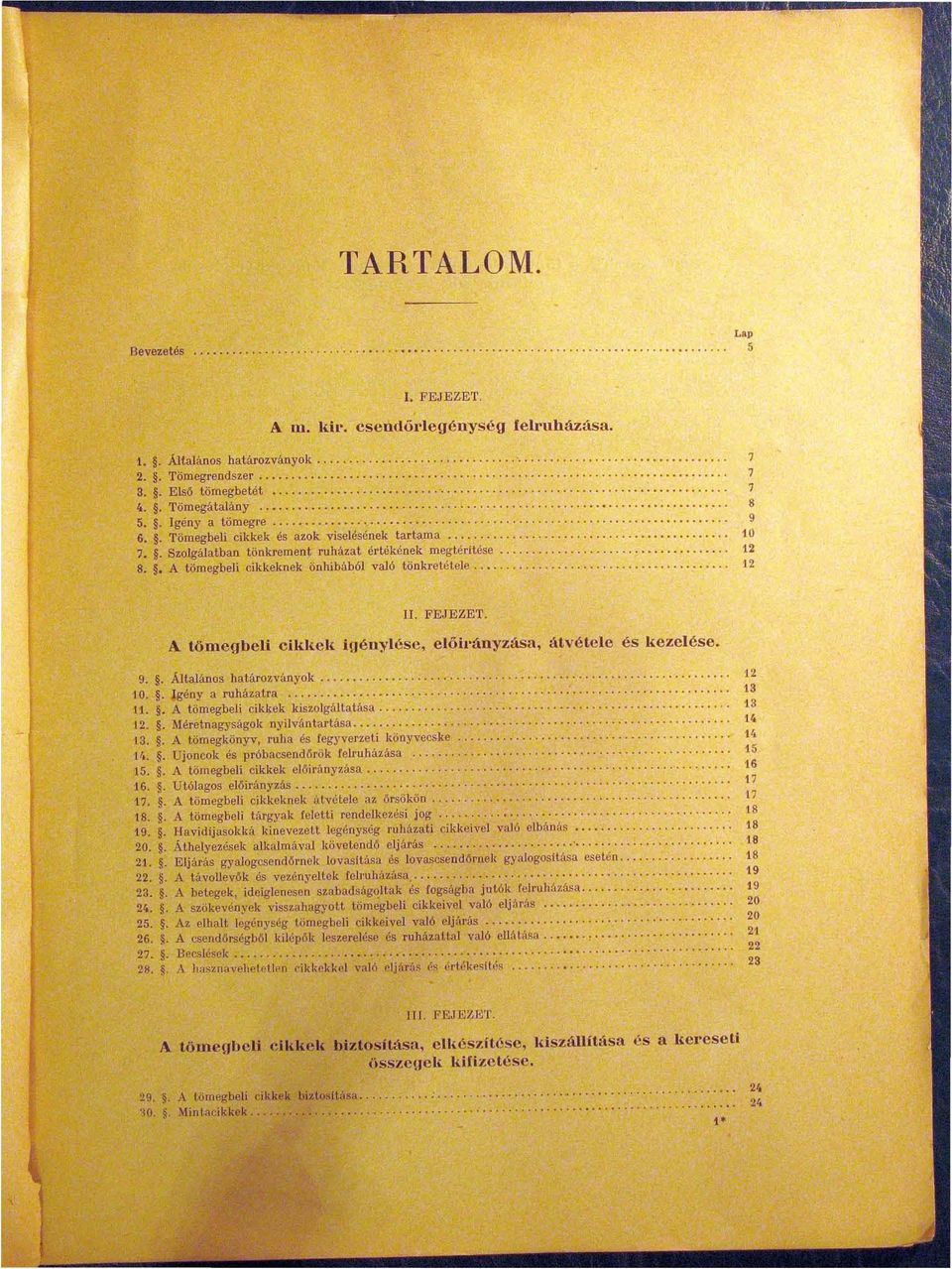 . Szolgálatban tönkrement ruházat értékének megtérf tése........... 12 8.. A tömegbeli cikkeknek önhibából való tönkretétele.......,..,........................... 12 Il. FEJEZET.