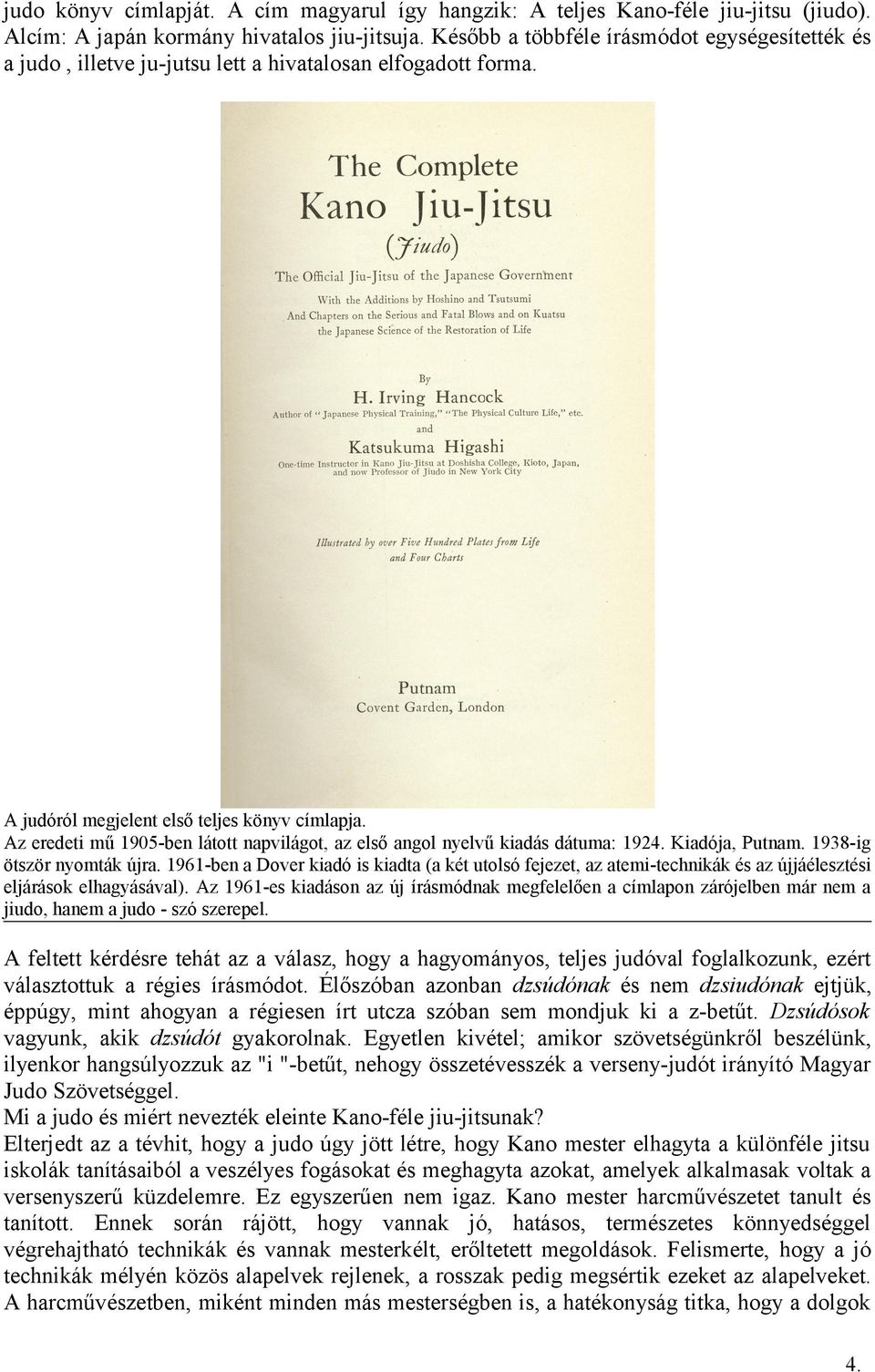 Az eredeti mű 1905-ben látott napvilágot, az első angol nyelvű kiadás dátuma: 1924. Kiadója, Putnam. 1938-ig ötször nyomták újra.