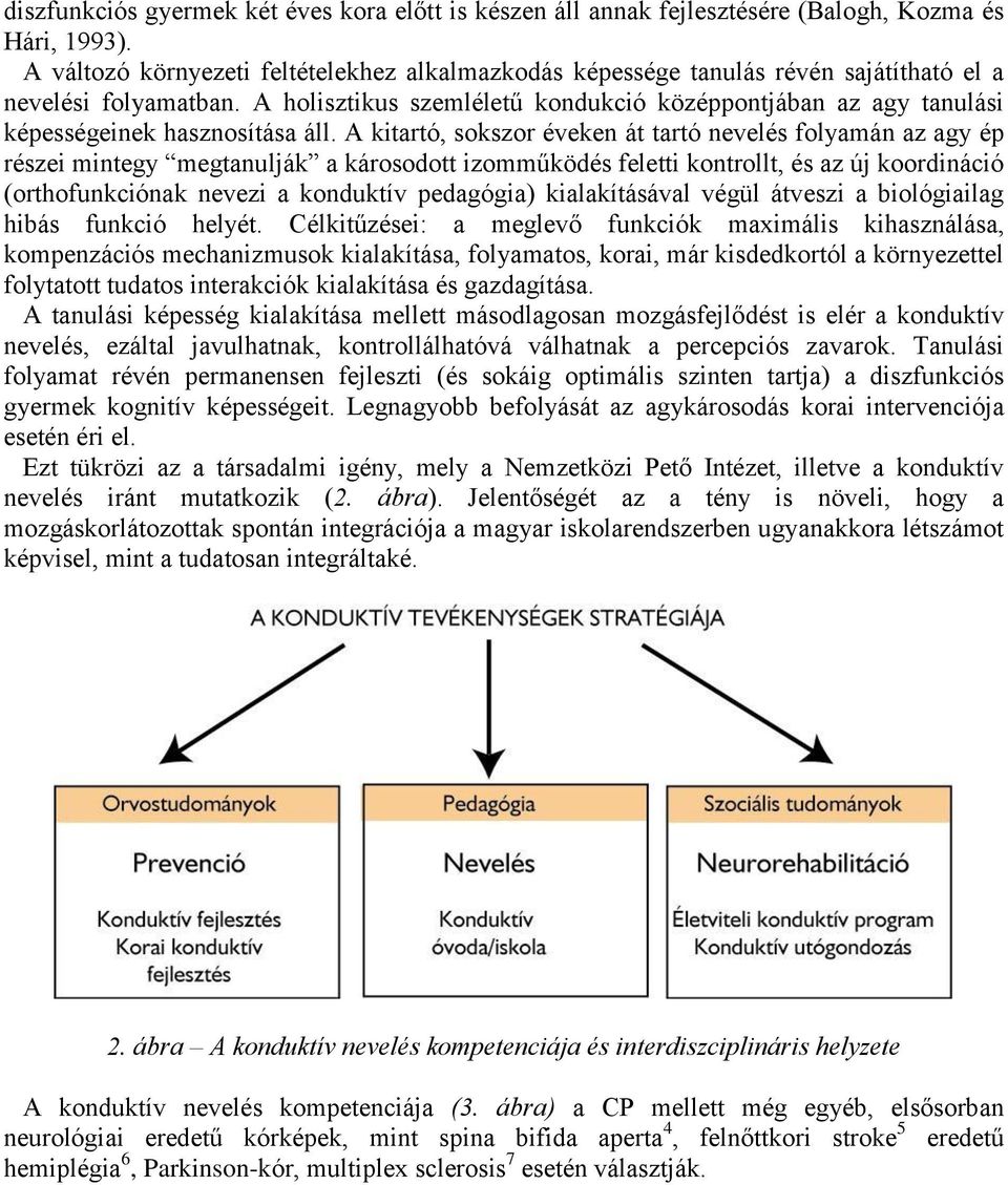 A holisztikus szemléletű kondukció középpontjában az agy tanulási képességeinek hasznosítása áll.