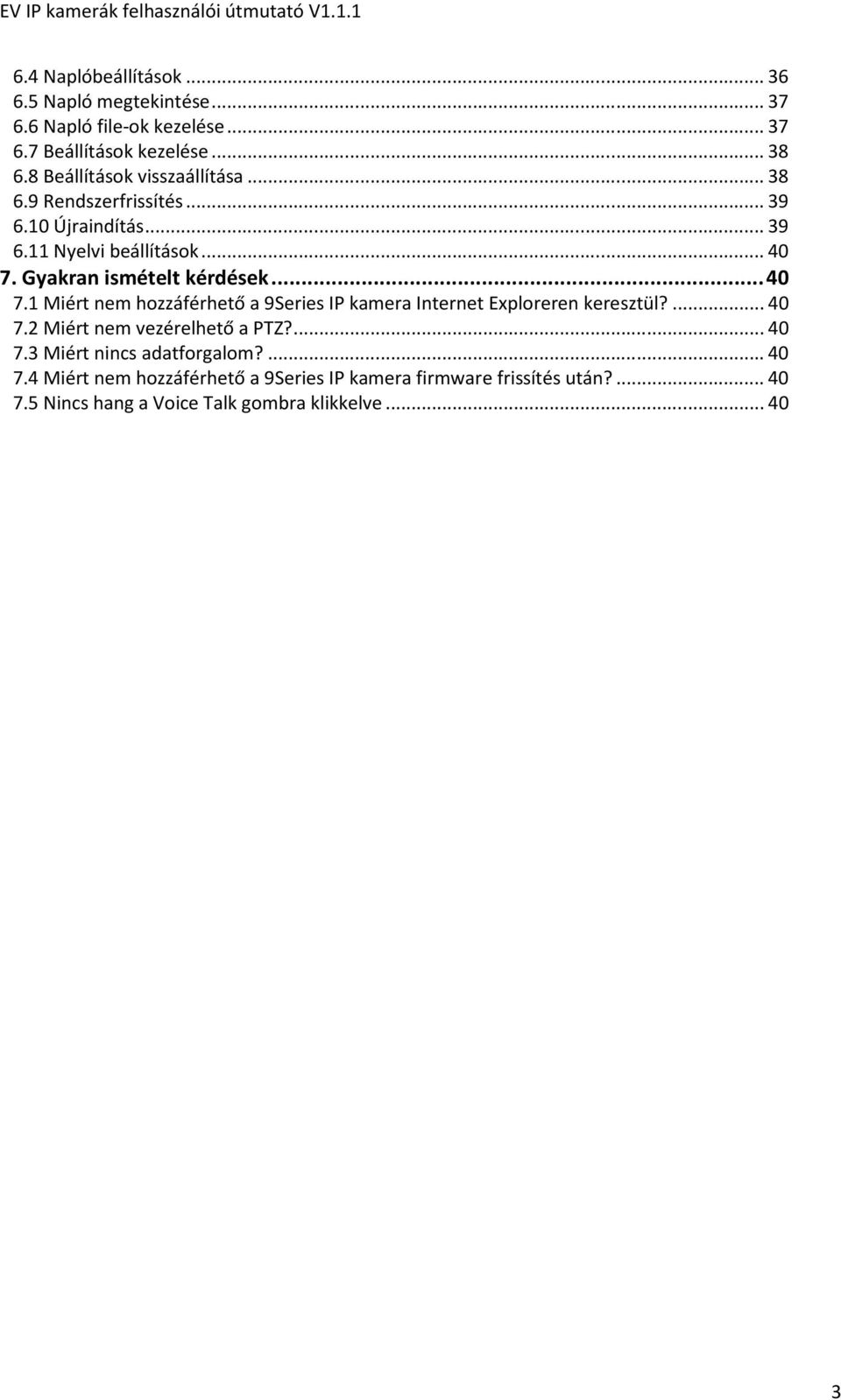 Gyakran ismételt kérdések... 40 7.1 Miért nem hozzáférhető a 9Series IP kamera Internet Exploreren keresztül?... 40 7.2 Miért nem vezérelhető a PTZ?