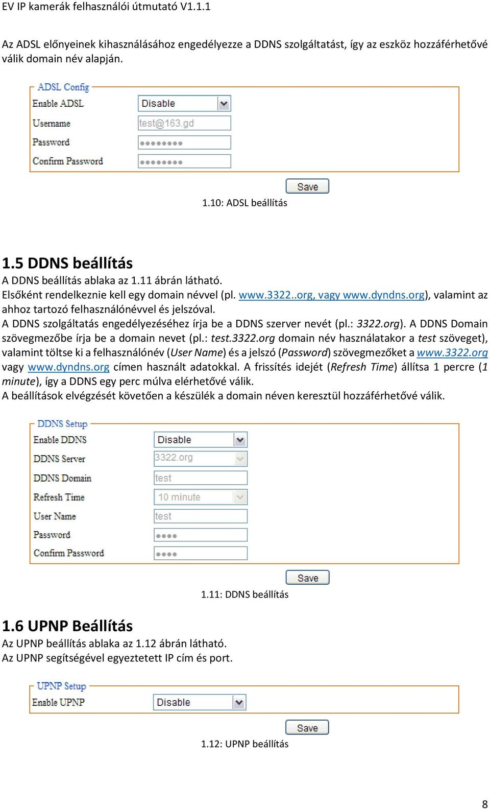 A DDNS szolgáltatás engedélyezéséhez írja be a DDNS szerver nevét (pl.: 3322.