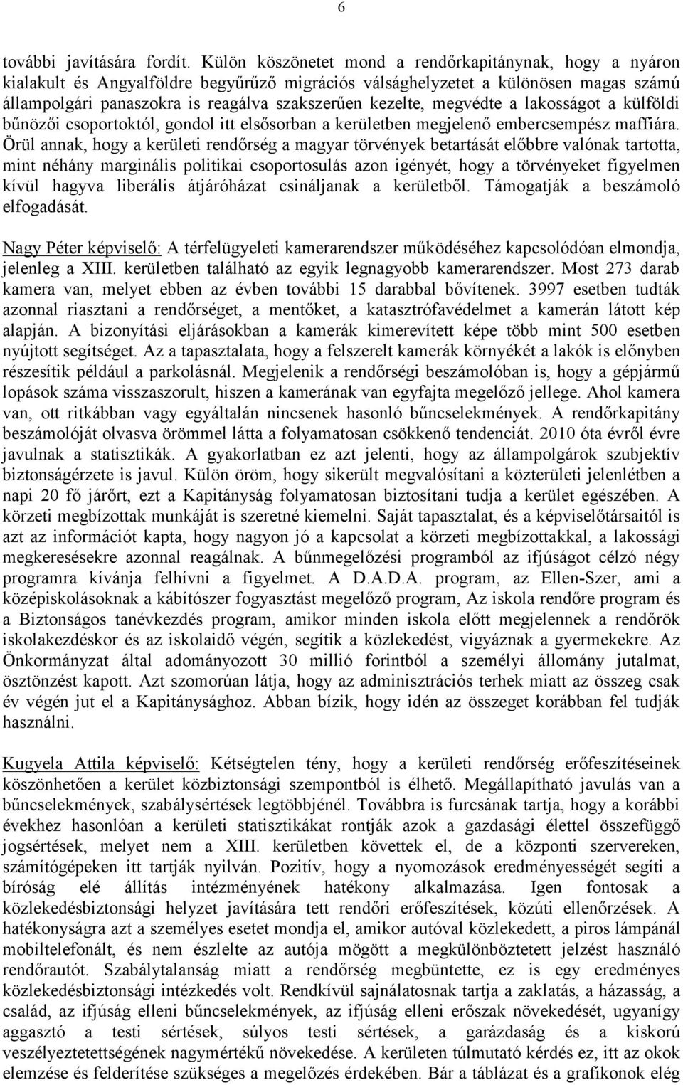 megvédte a lakosságot a külföldi bűnözői csoportoktól, gondol itt elsősorban a kerületben megjelenő embercsempész maffiára.