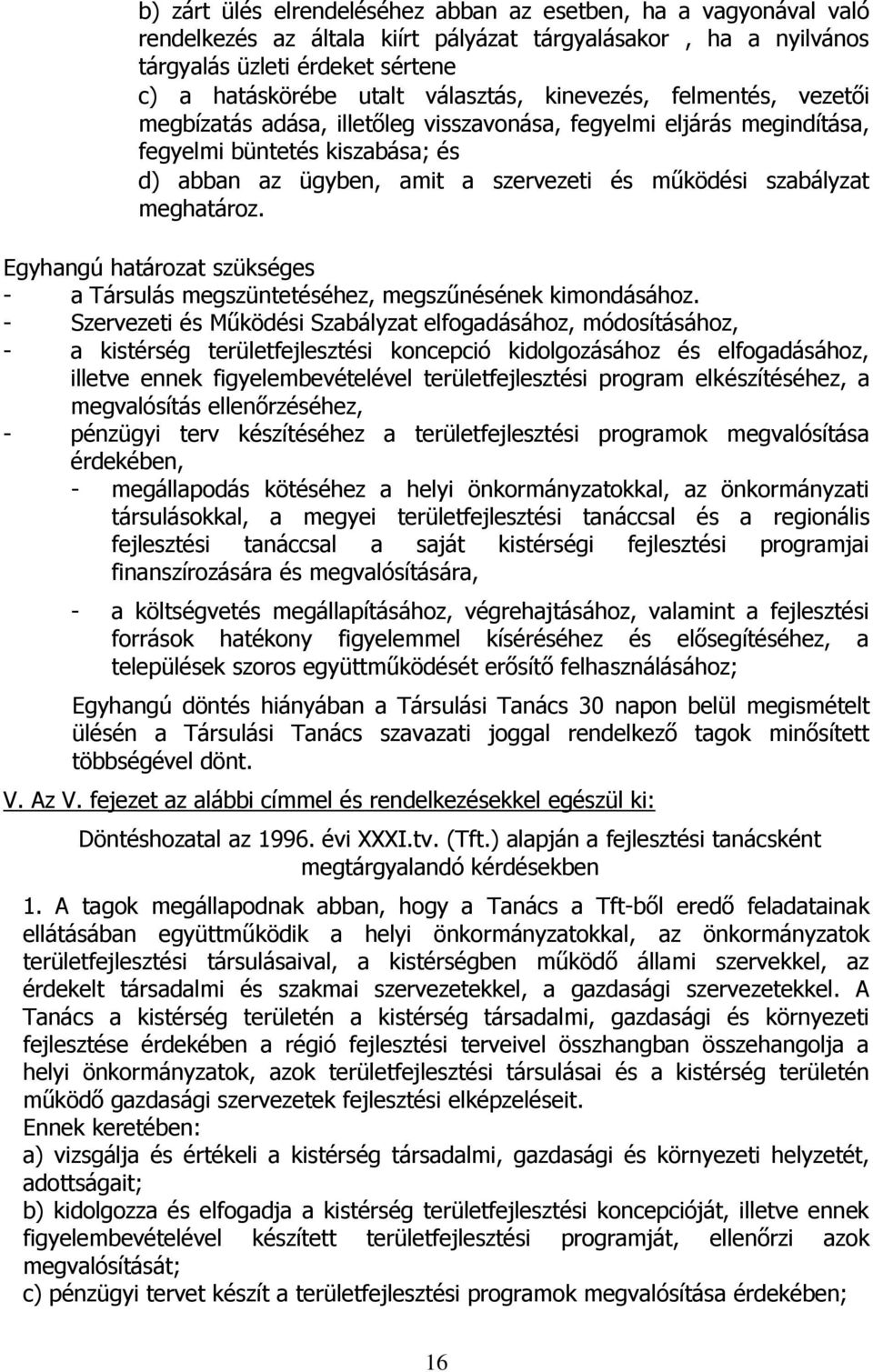 szabályzat meghatároz. Egyhangú határozat szükséges - a Társulás megszüntetéséhez, megszűnésének kimondásához.