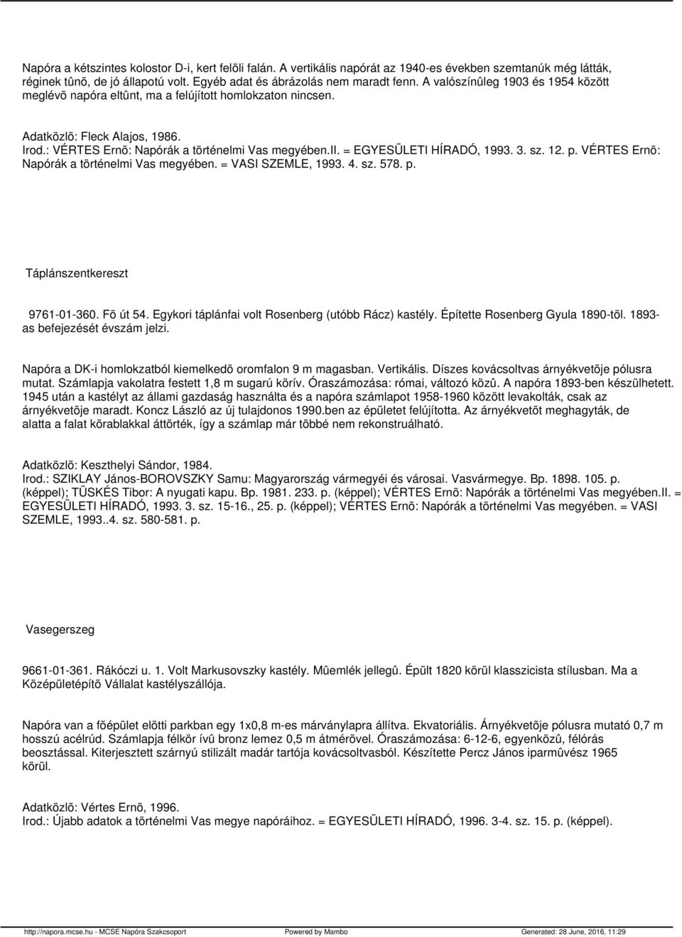 = EGYESÜLETI HÍRADÓ, 1993. 3. sz. 12. p. VÉRTES Ernõ: Napórák a történelmi Vas megyében. = VASI SZEMLE, 1993. 4. sz. 578. p. Táplánszentkereszt 9761-01-360. Fõ út 54.