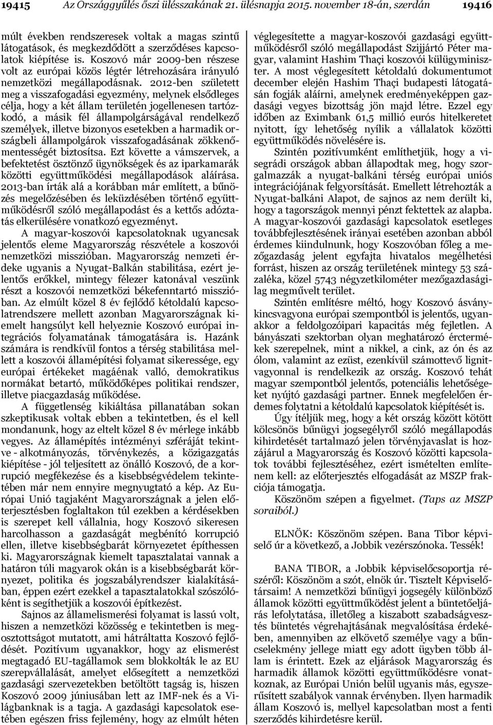 Koszovó már 2009-ben részese volt az európai közös légtér létrehozására irányuló nemzetközi megállapodásnak.