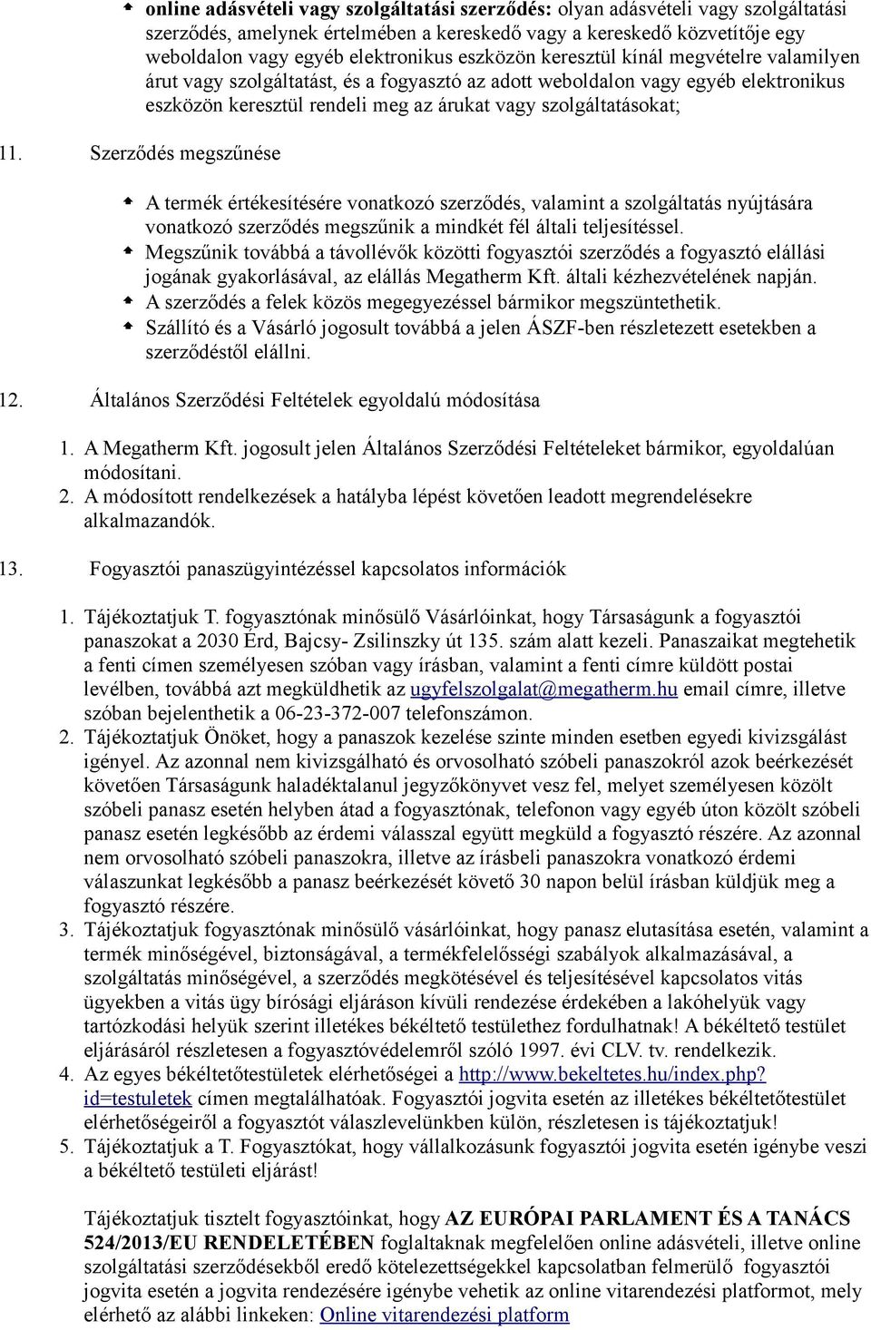 Szerződés megszűnése A termék értékesítésére vonatkozó szerződés, valamint a szolgáltatás nyújtására vonatkozó szerződés megszűnik a mindkét fél általi teljesítéssel.