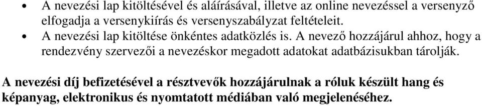 A nevezı hozzájárul ahhoz, hogy a rendezvény szervezıi a nevezéskor megadott adatokat adatbázisukban tárolják.