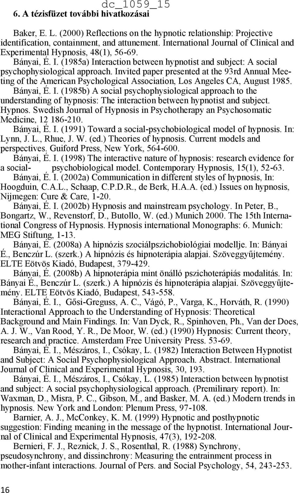 Invited paper presented at the 93rd Annual Meeting of the American Psychological Association, Los Angeles CA, August 1985. Bányai, É. I.