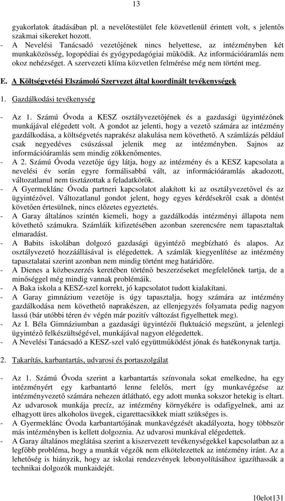 A szervezeti klíma közvetlen felmérése még nem történt meg. E. A Költségvetési Elszámoló Szervezet által koordinált tevékenységek 1. Gazdálkodási tevékenység - Az 1.