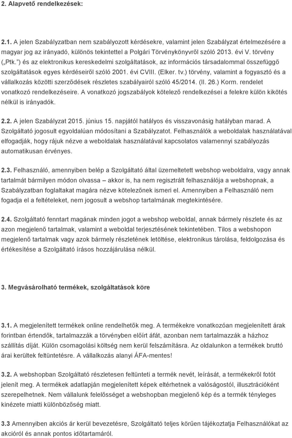 ) és az elektronikus kereskedelmi szolgáltatások, az információs társadalommal összefüggő szolgáltatások egyes kérdéseiről szóló 2001. évi CVIII. (Elker. tv.