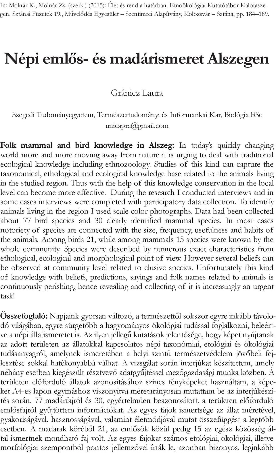 com Folk mammal and bird knowledge in Alszeg: In today s quickly changing world more and more moving away from nature it is urging to deal with traditional ecological knowledge including ethnozoology.