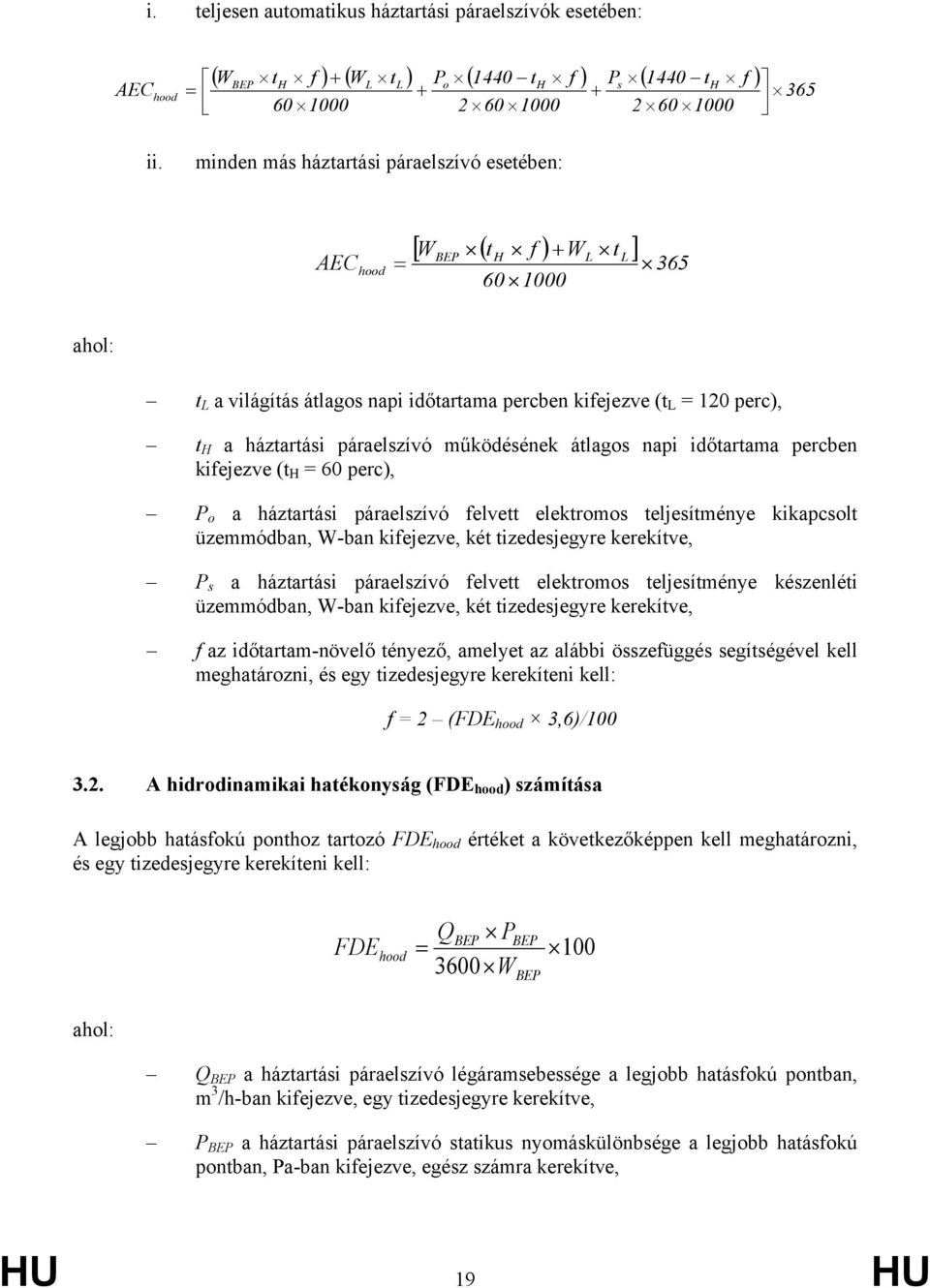 páraelszívó működésének átlagos napi időtartama percben kifejezve (t H = 60 perc), P o a háztartási páraelszívó felvett elektromos teljesítménye kikapcsolt üzemmódban, W-ban kifejezve, két