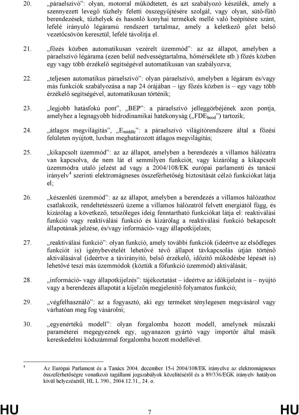 főzés közben automatikusan vezérelt üzemmód : az az állapot, amelyben a páraelszívó légárama (ezen belül nedvességtartalma, hőmérséklete stb.