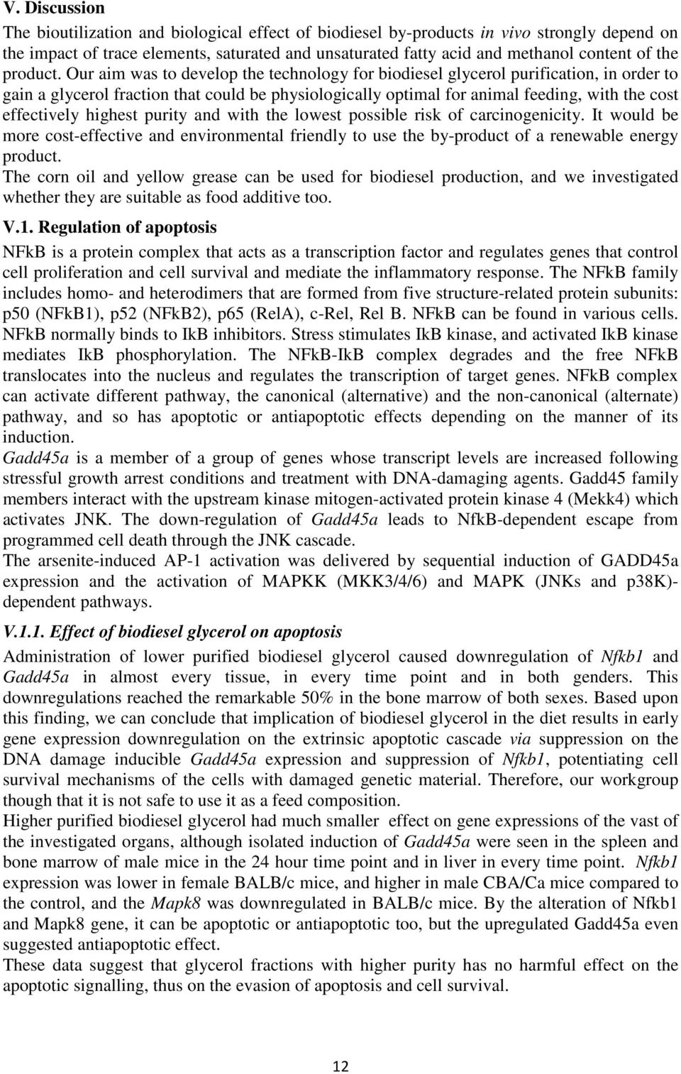 Our aim was to develop the technology for biodiesel glycerol purification, in order to gain a glycerol fraction that could be physiologically optimal for animal feeding, with the cost effectively