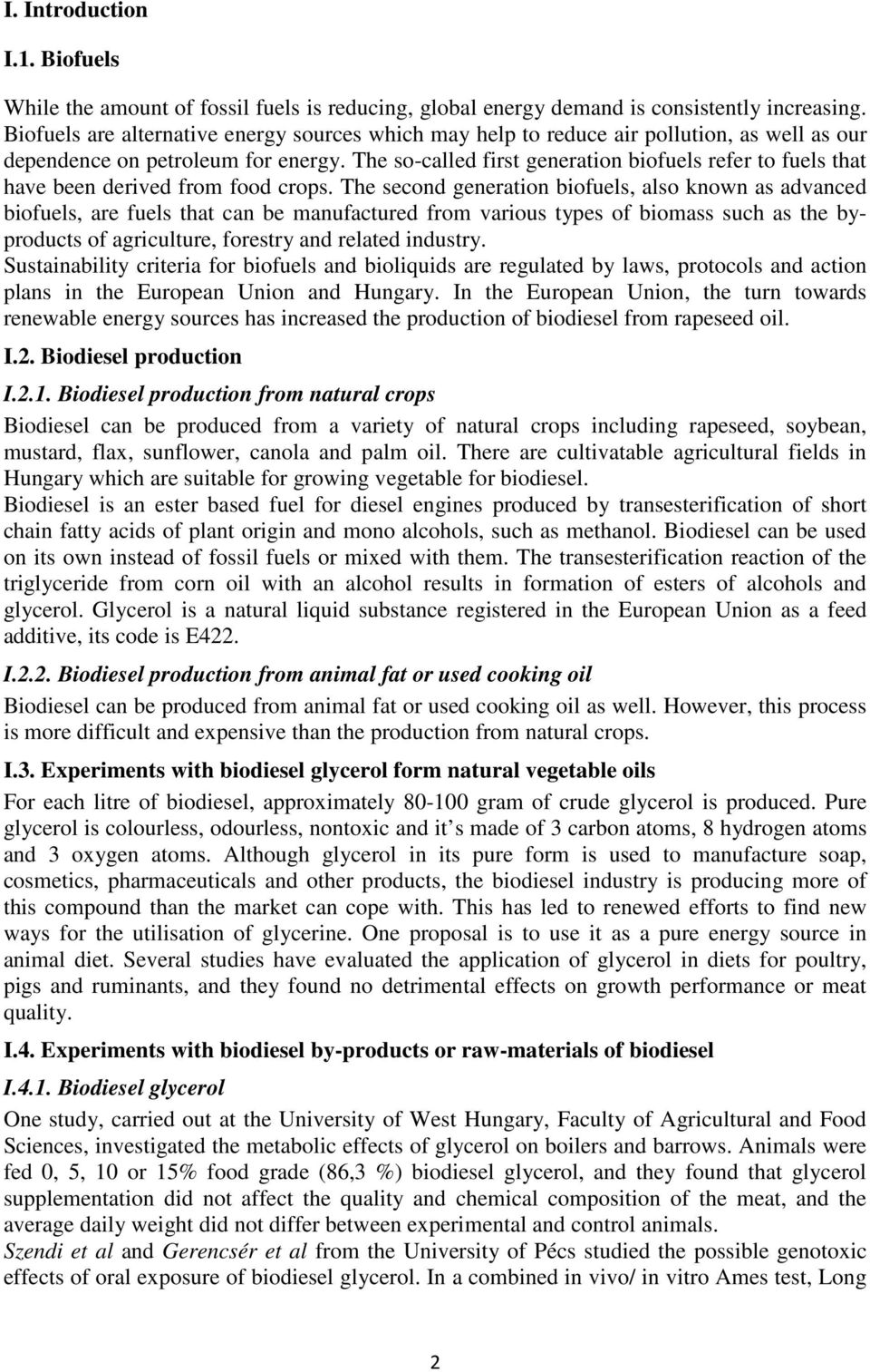 The so-called first generation biofuels refer to fuels that have been derived from food crops.