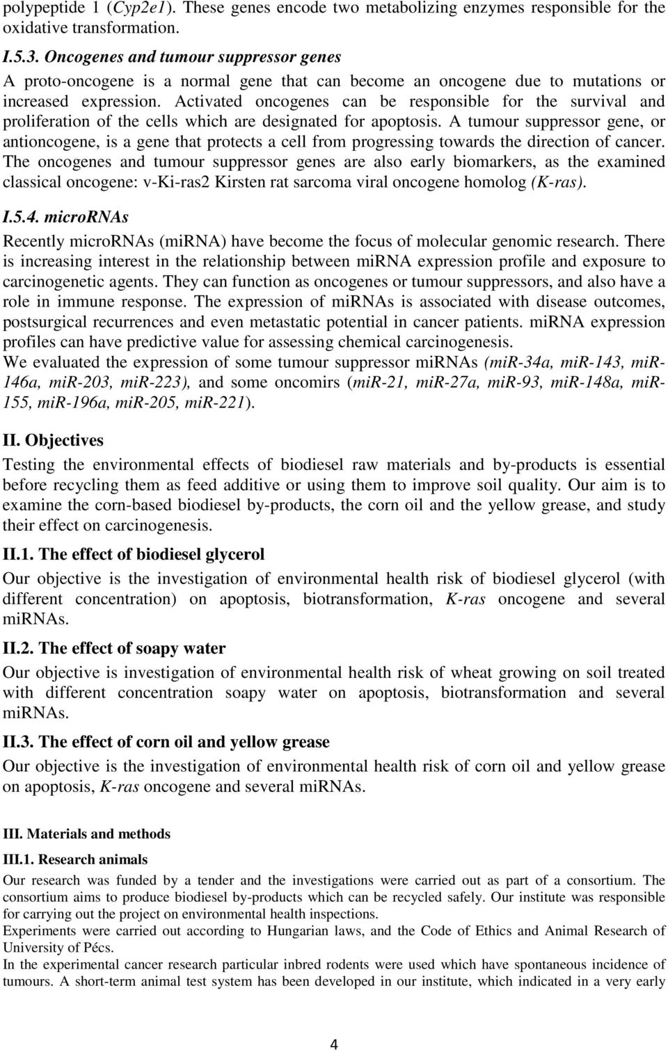 Activated oncogenes can be responsible for the survival and proliferation of the cells which are designated for apoptosis.