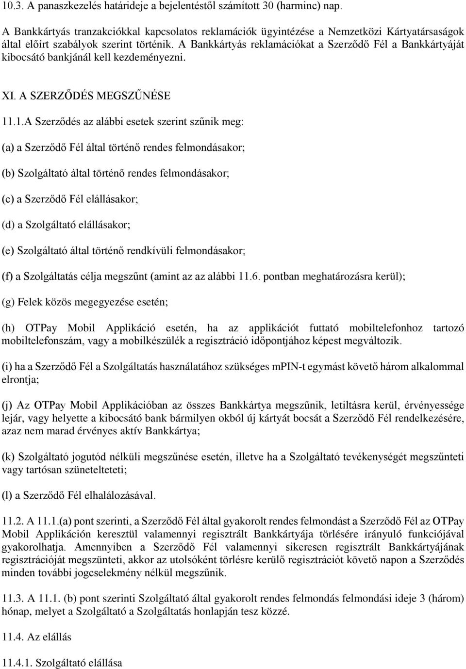 A Bankkártyás reklamációkat a Szerződő Fél a Bankkártyáját kibocsátó bankjánál kell kezdeményezni. XI. A SZERZŐDÉS MEGSZŰNÉSE 11